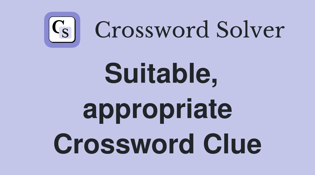 Suitable, appropriate - Crossword Clue Answers - Crossword Solver